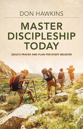 Master Discipleship Today – Jesus`s Prayer and Plan for Every Believer cover