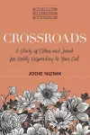 Crossroads – A Study of Esther and Jonah for Boldly Responding to Your Call cover