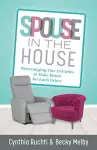 Spouse in the House – Rearranging Our Attitudes to Make Room for Each Other cover