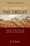 The Training of the Twelve – Timeless Principles for Leadership Development cover