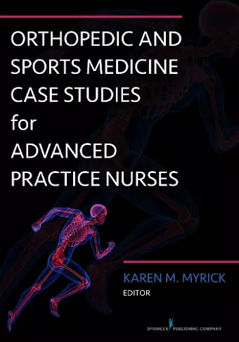 Orthopedic and Sports Medicine Case Studies for Advanced Practice Nurses cover