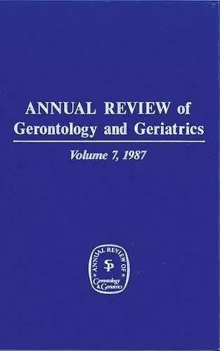 Annual Review of Gerontology and Geriatrics, Volume 7, 1987 cover