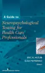 A Guide to Neuropsychological Testing for Health Care Professionals cover