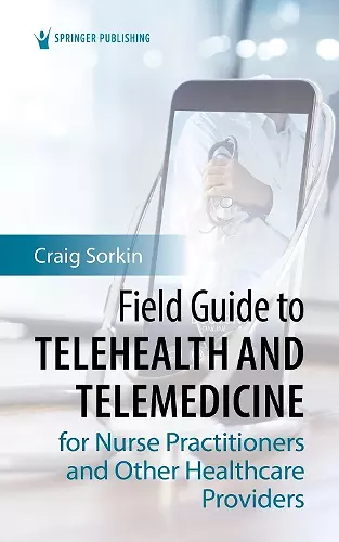 Field Guide to Telehealth and Telemedicine for Nurse Practitioners and Other Healthcare Providers cover