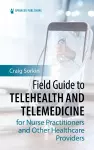 Field Guide to Telehealth and Telemedicine for Nurse Practitioners and Other Healthcare Providers cover