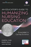 An Educator's Guide to Humanizing Nursing Education cover