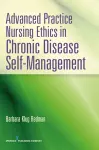 Advanced Practice Nursing Ethics in Chronic Disease Self-Management cover