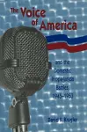 The Voice of America and the Domestic Propaganda Battles, 1945-1953 cover