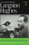 The Collected Works of Langston Hughes v. 12; Works for Children and Young Adults - Biographies cover