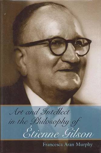 Art and Intellect in the Philosophy of Etienne Gilson cover