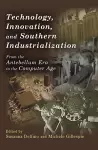 Technology, Innovation, and Southern Industrialization cover
