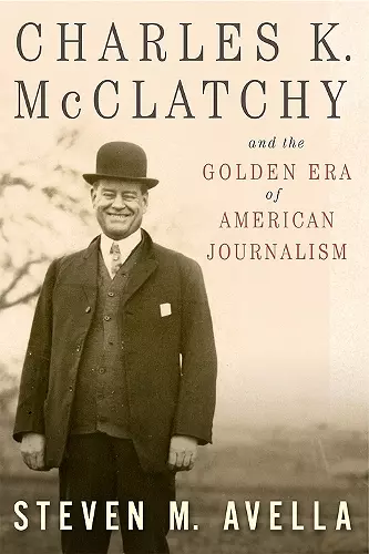 Charles K. McClatchy and the Golden Era of American Journalism cover