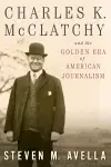 Charles K. McClatchy and the Golden Era of American Journalism cover