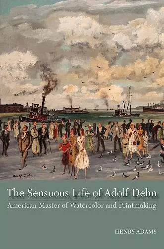 The Sensuous Life of Adolf Dehn cover