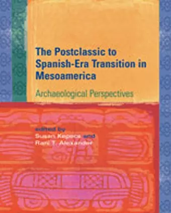 Postclassic to Spanish-Era Transition in Mesoamerica cover