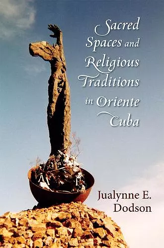 Sacred Spaces and Religious Traditions of Oriente Cuba cover