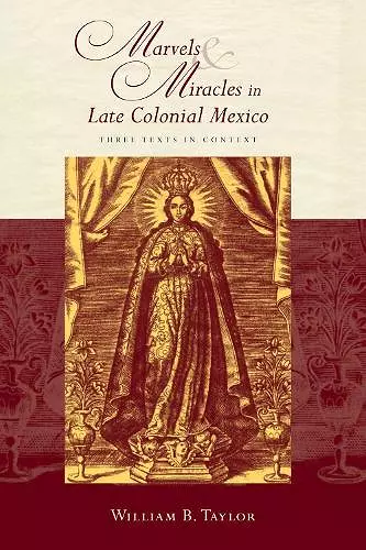 Marvels and Miracles in Late Colonial Mexico cover