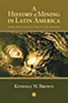 A History of Mining in Latin America cover