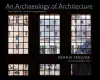 An Archaeology of Architecture cover