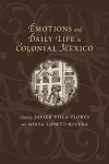 Emotions and Daily Life in Colonial Mexico cover