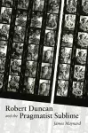 Robert Duncan and the Pragmatist Sublime cover