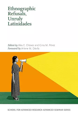 Ethnographic Refusals, Unruly Latinidades cover