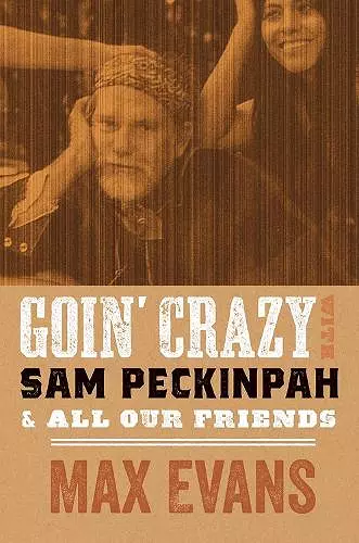 Goin' Crazy with Sam Peckinpah & All Our Friends cover