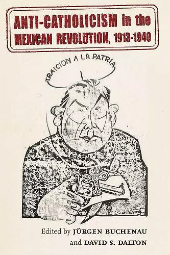 Anti-Catholicism in the Mexican Revolution, 1913-1940 cover