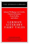 German Literary Fairy Tales: Johann Wolfgang von Goethe, Clemens Brentano, Franz Kafka, and others cover