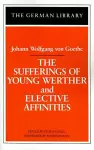 The Sufferings of Young Werther and Elective Affinities: Johann Wolfgang von Goethe cover