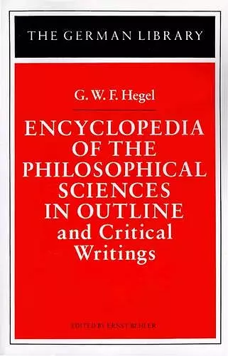 Encyclopedia of the Philosophical Sciences in Outline and Critical Writings: G.W.F. Hegel cover