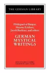 German Mystical Writings: Hildegard of Bingen, Meister Eckhart, Jacob Boehme, and others cover