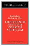 Eighteenth Century German Criticism: Herder, Lenz, Lessing, and others cover