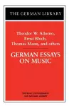 German Essays on Music: Theodor W. Adorno, Ernst Bloch, Thomas Mann, and others cover