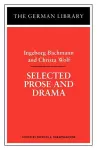 Selected Prose and Drama: Ingeborg Bachmann and Christa Wolf cover