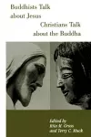 Buddhists Talk About Jesus, Christians Talk About the Buddha cover