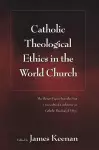 Catholic Theological Ethics in the World Church cover