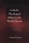 Catholic Theological Ethics in the World Church cover