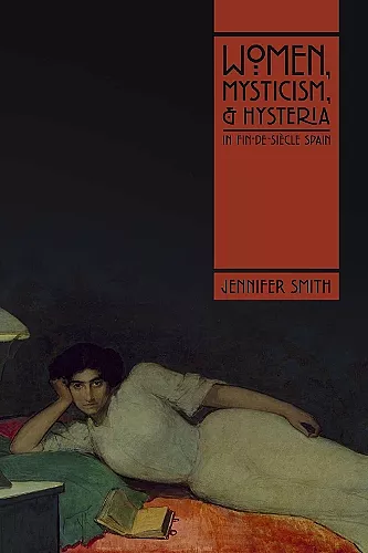 Women, Mysticism, and Hysteria in Fin-de-Siècle Spain cover
