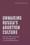 Unmaking Russia's Abortion Culture cover