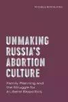 Unmaking Russia's Abortion Culture cover
