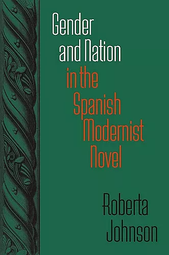 Gender and Nation in the Spanish Modernist Novel cover