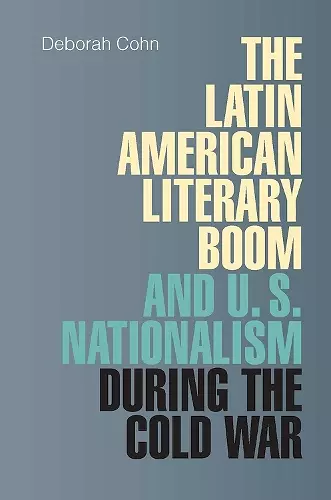 The Latin American Literary Boom and U.S. Nationalism during the Cold War cover