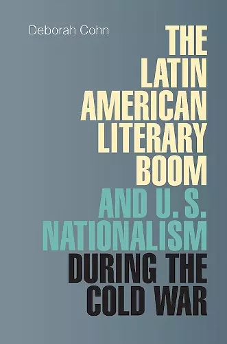 The Latin American Literary Boom and U.S. Nationalism during the Cold War cover