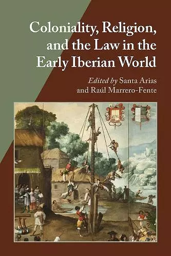 Coloniality, Religion, and the Law in the Early Iberian World  cover