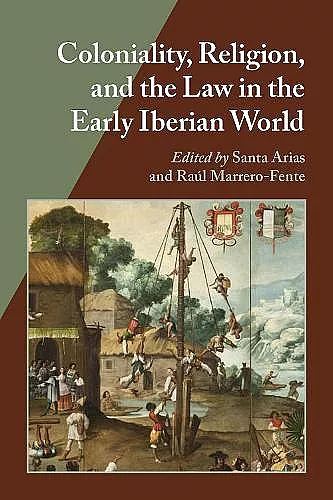 Coloniality, Religion, and the Law in the Early Iberian World  cover