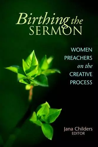 Birthing the Sermon-Women Preachers on the Creative Process cover