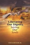 Liberating Our Dignity, Saving Our Souls cover