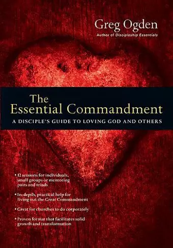 The Essential Commandment – A Disciple`s Guide to Loving God and Others cover