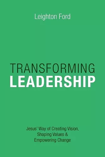 Transforming Leadership – Jesus` Way of Creating Vision, Shaping Values Empowering Change cover